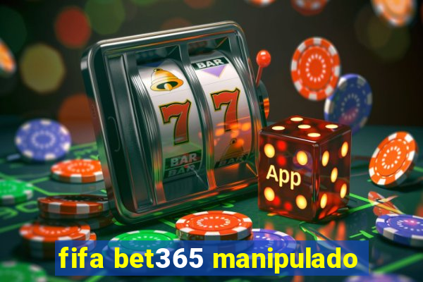 fifa bet365 manipulado